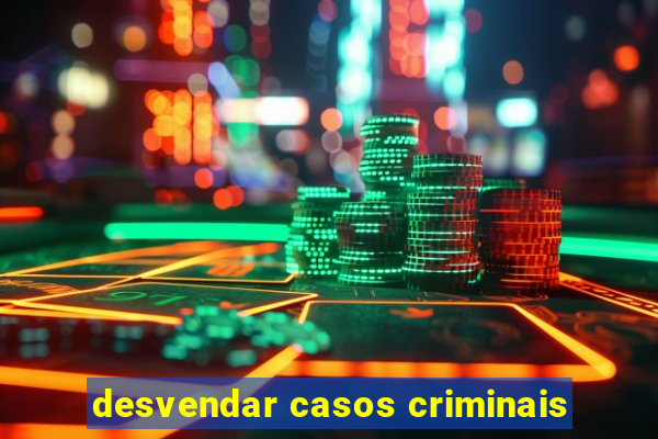 desvendar casos criminais